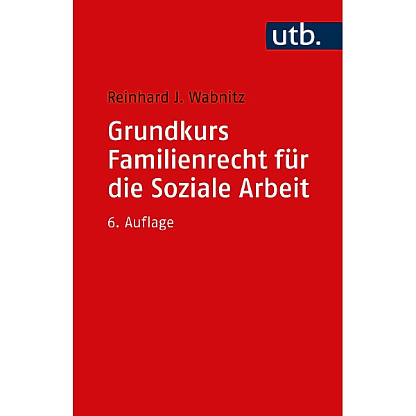 Grundkurs Familienrecht für die Soziale Arbeit, Reinhard J. Wabnitz