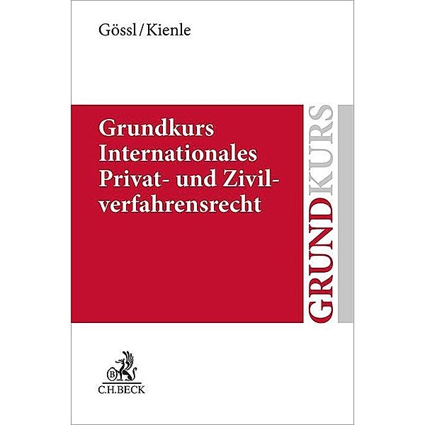 Grundkurs / Grundkurs Internationales Privat- und Zivilverfahrensrecht, Susanne Lilian Gössl, Florian Kienle