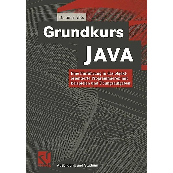 Grundkurs JAVA / Ausbildung und Studium, Dietmar Abts