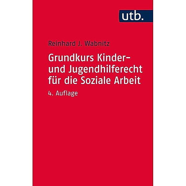 Grundkurs Kinder- und Jugendhilferecht für die Soziale Arbeit, Reinhard J. Wabnitz