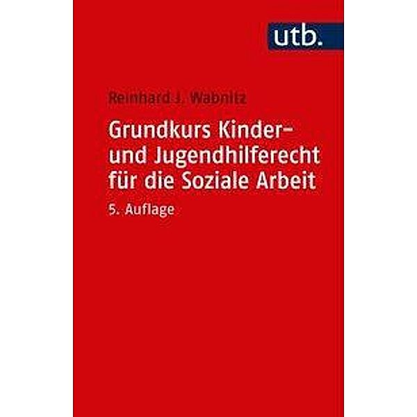 Grundkurs Kinder- und Jugendhilferecht für die Soziale Arbeit, Reinhard J. Wabnitz