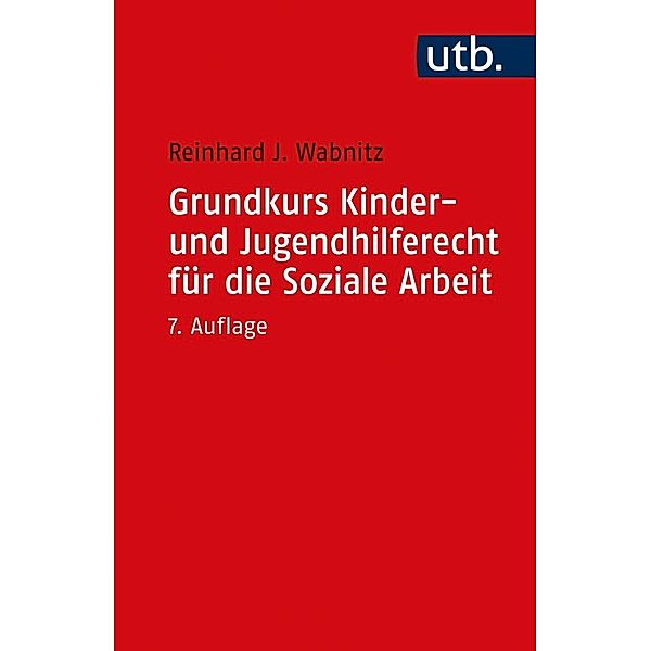 Grundkurs Kinder- und Jugendhilferecht für die Soziale Arbeit, Reinhard J. Wabnitz