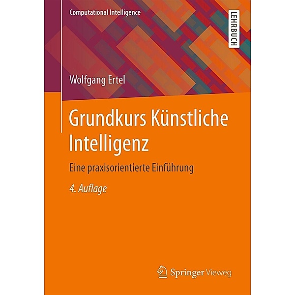 Grundkurs Künstliche Intelligenz / Computational Intelligence, Wolfgang Ertel
