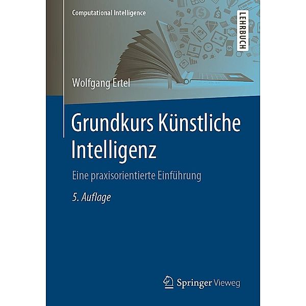 Grundkurs Künstliche Intelligenz / Computational Intelligence, Wolfgang Ertel