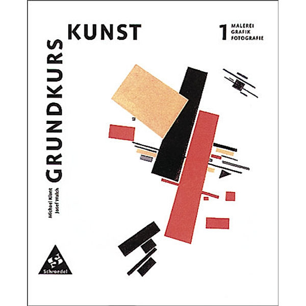 Grundkurs Kunst, Neubearbeitung: Bd.1 Malerei, Grafik, Fotografie, Michael Klant, Josef Walch