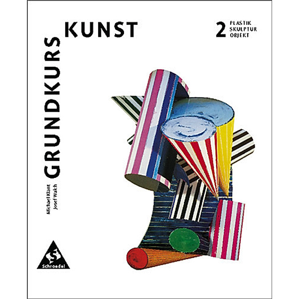 Grundkurs Kunst, Neubearbeitung: Bd.2 Grundkurs Kunst - Ausgabe 2002 für die Sekundarstufe II, Michael Klant, Josef Walch