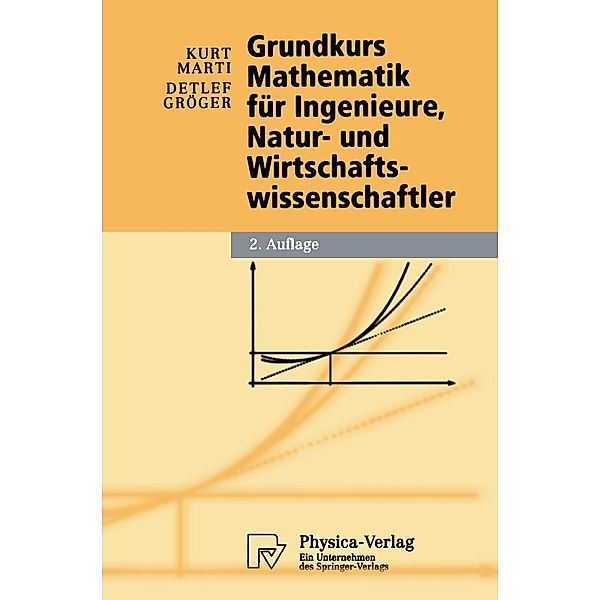 Grundkurs Mathematik für Ingenieure, Natur- und Wirtschaftswissenschaftler / Physica-Lehrbuch, Kurt Marti, Detlef Gröger