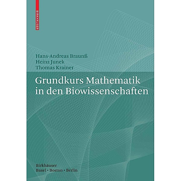 Grundkurs Mathematik in den Biowissenschaften, Hans-Andreas Braunß, Heinz Junek, Thomas Krainer