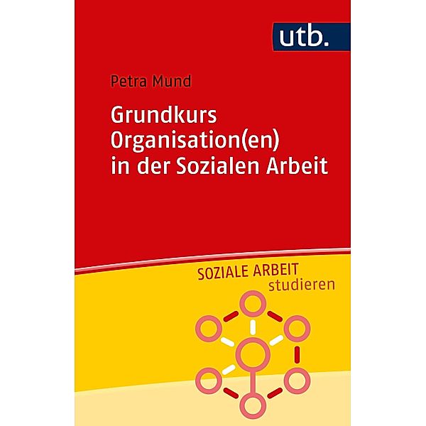 Grundkurs Organisation(en) in der Sozialen Arbeit / Soziale Arbeit studieren, Petra Mund