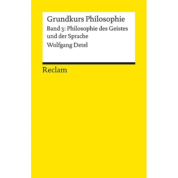 Grundkurs Philosophie. Band 3: Philosophie des Geistes und der Sprache, Wolfgang Detel