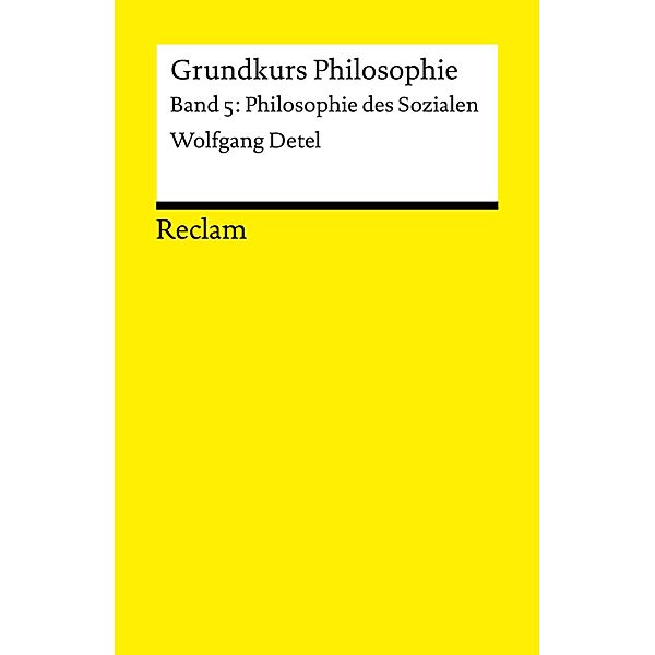 Grundkurs Philosophie. Band 5: Philosophie des Sozialen / Reclams Universal-Bibliothek, Wolfgang Detel