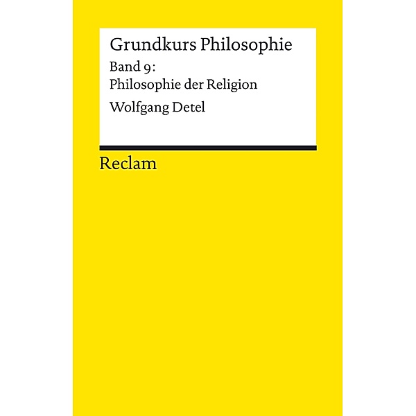Grundkurs Philosophie. Band 9: Philosophie der Religion / Reclams Universal-Bibliothek, Wolfgang Detel