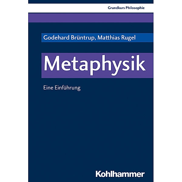 Grundkurs Philosophie / Metaphysik, Godehard Brüntrup, Matthias Rugel