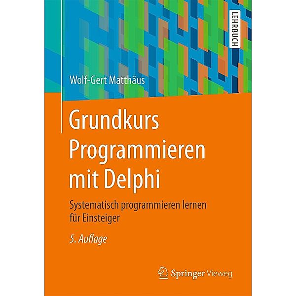 Grundkurs Programmieren mit Delphi, Wolf-Gert Matthäus