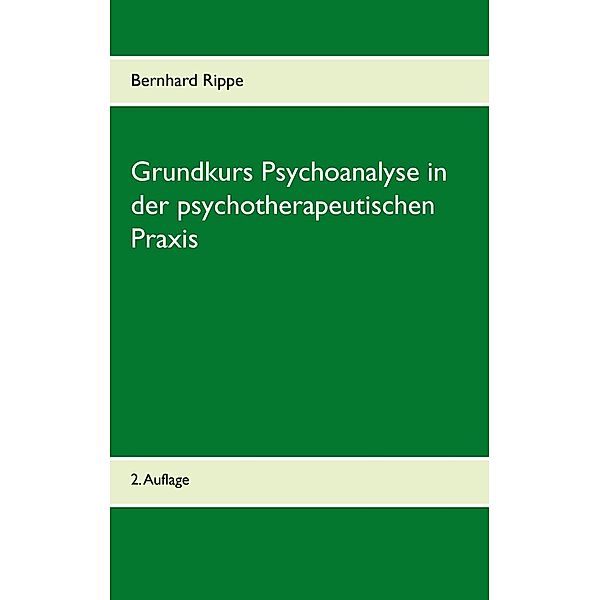 Grundkurs Psychoanalyse in der psychotherapeutischen Praxis, Bernhard Rippe