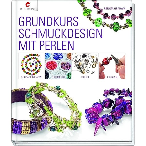 Grundkurs Schmuckdesign mit Perlen, Renata Graham