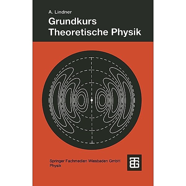 Grundkurs Theoretische Physik / Teubner Studienbücher Physik, Albrecht Lindner