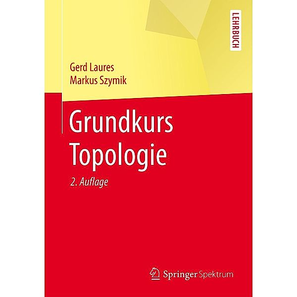 Grundkurs Topologie / Springer-Lehrbuch, Gerd Laures, Markus Szymik