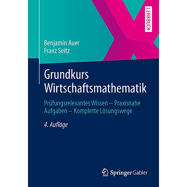 Grundkurs Wirtschaftsmathematik, Benjamin Auer, Franz Seitz