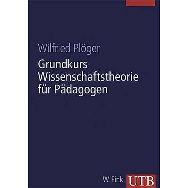 Grundkurs Wissenschaftstheorie für Pädagogen, Wilfried Plöger