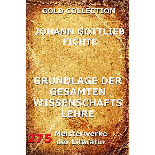 Grundlage der gesamten Wissenschaftslehre, Johann Gottlieb Fichte