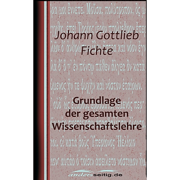 Grundlage der gesamten Wissenschaftslehre, Johann Gottlieb Fichte
