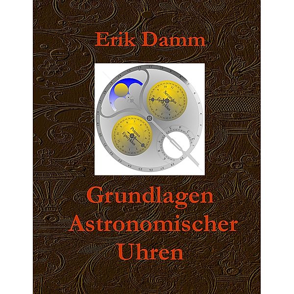 Grundlagen Astronomischer Uhren, Erik Damm