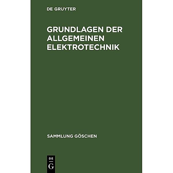 Grundlagen der allgemeinen Elektrotechnik / Sammlung Göschen Bd.196/196a