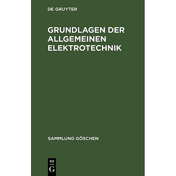 Grundlagen der allgemeinen Elektrotechnik / Sammlung Göschen Bd.196/196A