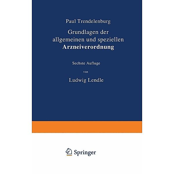 Grundlagen der allgemeinen und speziellen Arzneiverordnung, Paul Trendelenburg, Ludwig Lendle