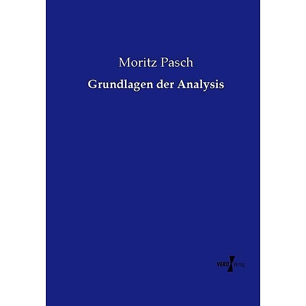 Grundlagen der Analysis, Moritz Pasch
