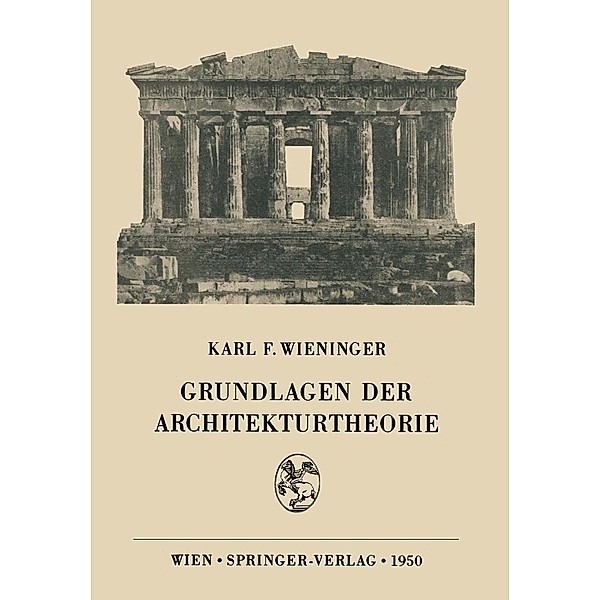 Grundlagen der Architekturtheorie, Karl F. Wieninger