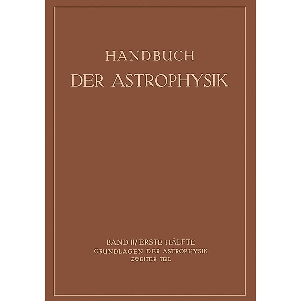 Grundlagen der Astrophysik / Handbuch der Astrophysik Bd.2, K. F. Bottlinger, A. Brill, E. Schönberg, H. Rosenberg