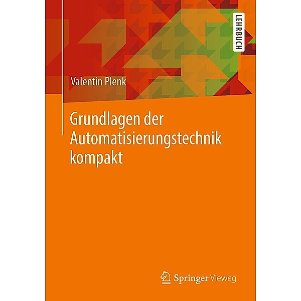 Grundlagen der Automatisierungstechnik kompakt, Valentin Plenk
