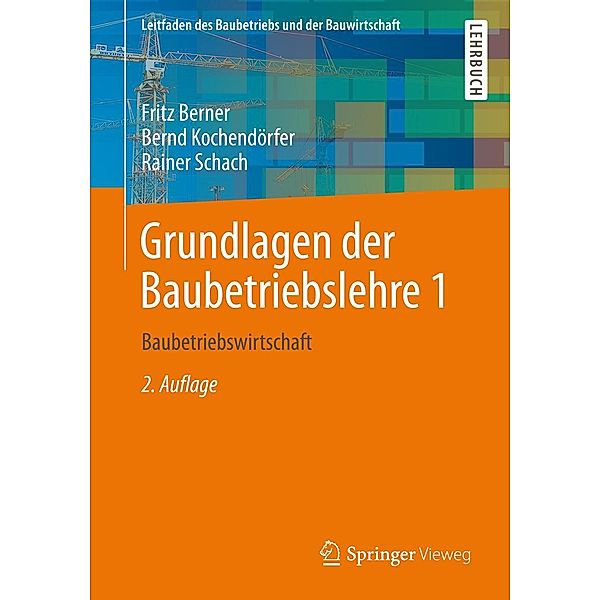 Grundlagen der Baubetriebslehre 1 / Leitfaden des Baubetriebs und der Bauwirtschaft, Fritz Berner, Bernd Kochendörfer, Rainer Schach