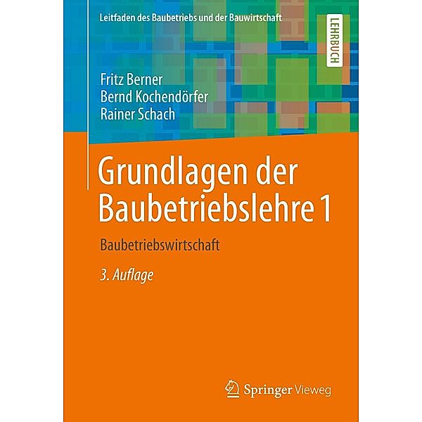 Grundlagen der Baubetriebslehre 1 / Leitfaden des Baubetriebs und der Bauwirtschaft, Fritz Berner, Bernd Kochendörfer, Rainer Schach