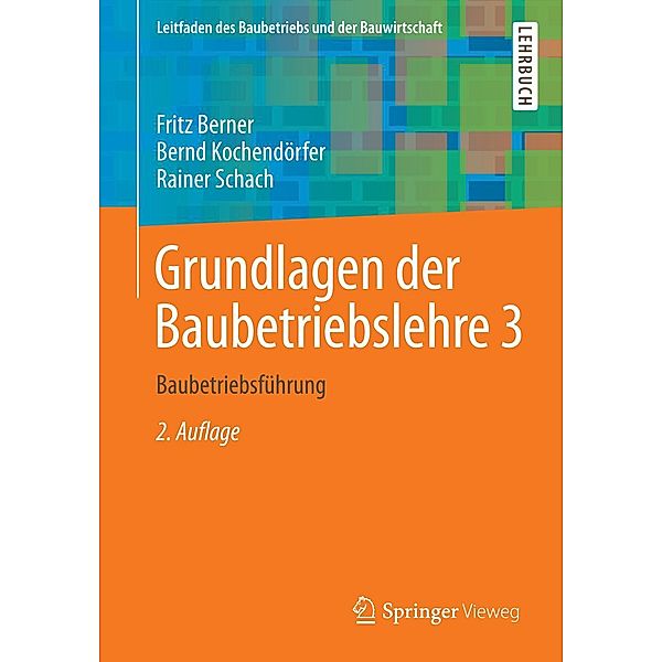 Grundlagen der Baubetriebslehre 3 / Leitfaden des Baubetriebs und der Bauwirtschaft, Fritz Berner, Bernd Kochendörfer, Rainer Schach