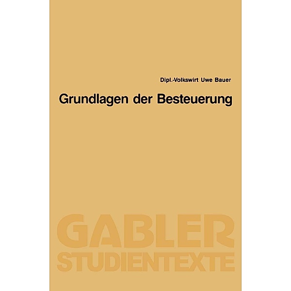 Grundlagen der Besteuerung / Gabler-Studientexte, Uwe Bauer