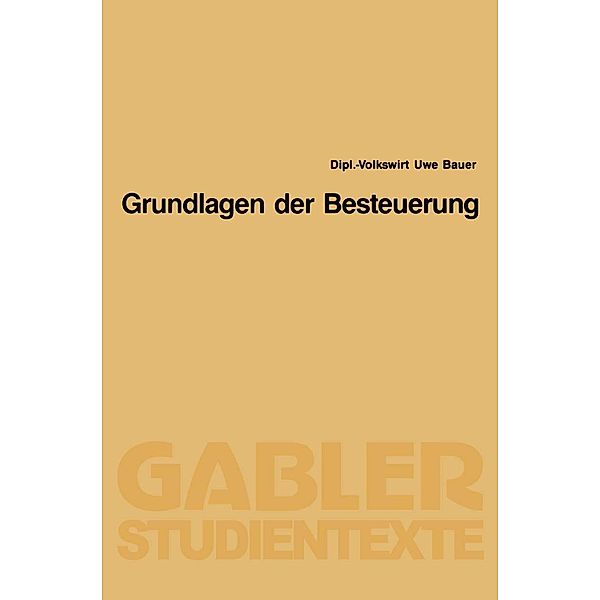 Grundlagen der Besteuerung / Gabler-Studientexte, Uwe Bauer
