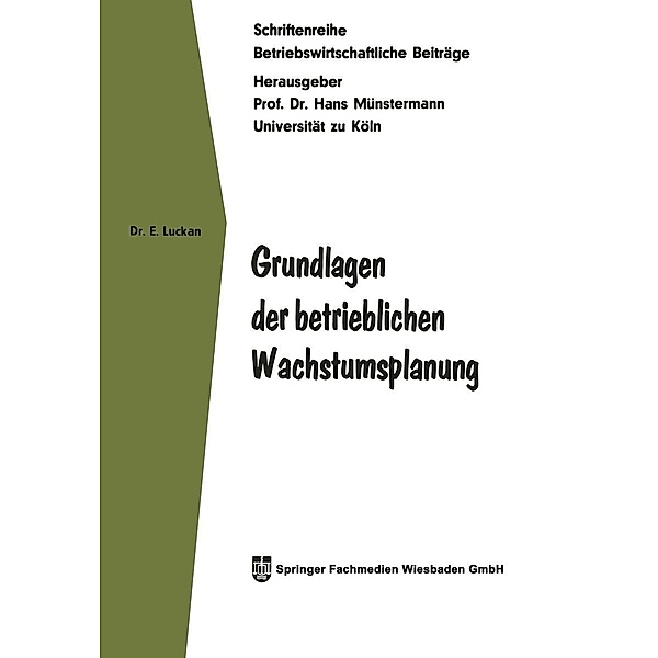 Grundlagen der betrieblichen Wachstumsplanung / Betriebswirtschaftliche Beiträge Bd.15, Eberhard Luckan