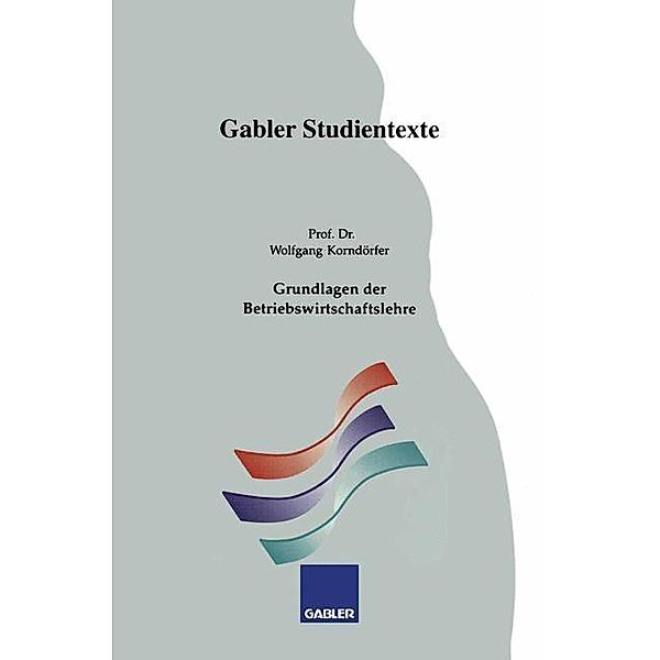 Grundlagen der Betriebswirtschaftslehre / Gabler-Studientexte, Wolfgang Korndörfer