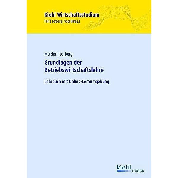 Grundlagen der Betriebswirtschaftslehre / Kiehl Wirtschaftsstudium, Wilhelm Mülder, Daniel Lorberg