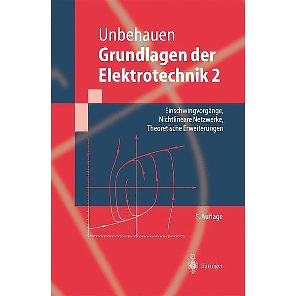 Grundlagen der Elektrotechnik: Bd.2 Einschwingvorgänge, Nichtlineare Netzwerke, Theoretische Erweiterungen, Rolf Unbehauen