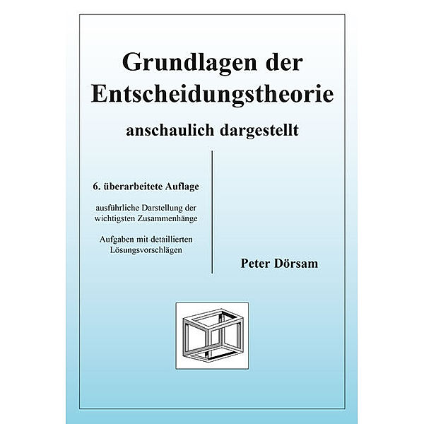 Grundlagen der Entscheidungstheorie - anschaulich dargestellt, Peter Dörsam