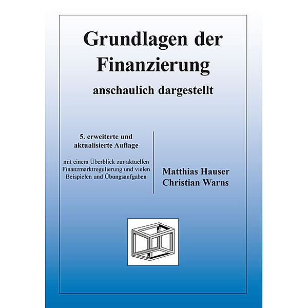 Grundlagen der Finanzierung - anschaulich dargestellt, Matthias Hauser, Christian Warns