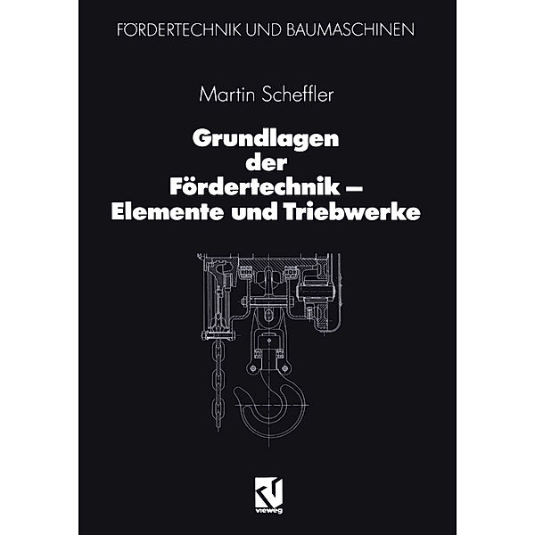 Grundlagen der Fördertechnik - Elemente und Triebwerke, Martin Scheffler