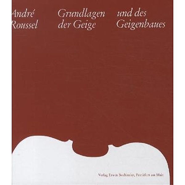 Grundlagen der Geige und des Geigenbaues, Andre Roussel