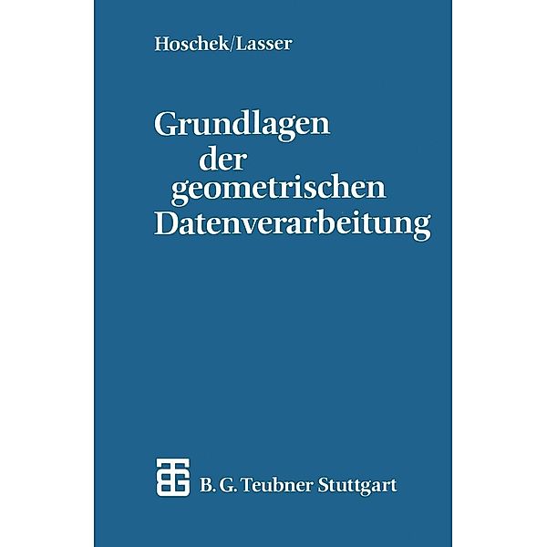 Grundlagen der geometrischen Datenverarbeitung / Teubner-Ingenieurmathematik, Josef Hoschek, Dieter Lasser