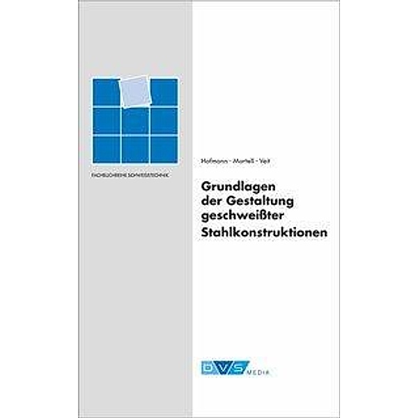 Grundlagen der Gestaltung geschweißter Stahlkonstruktionen, H.-G. Hofmann, Jörg-Werner Mortell, H.-J. Veit
