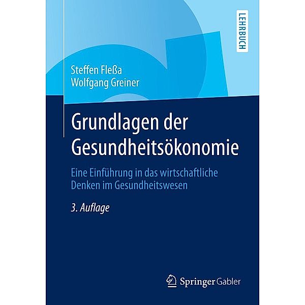 Grundlagen der Gesundheitsökonomie / Springer-Lehrbuch, Steffen Flessa, Wolfgang Greiner